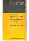 NEGT, OSKAR - Soziologische Phantasie und exemplarisches Lernen - Zur Theorie und praxis der Arbeiterbildung