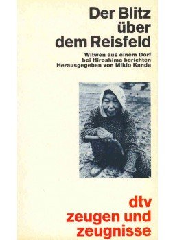 KANDA, MIKIO - Der Blitz über dem Reisfeld - Witwen aus einem Dorf bei Hiroshima berichten KANDA, MIKIO - Der Blitz über dem Reisfeld - Witwen aus einem Dorf bei Hiroshima berichten, null 1985 antikvár könyv