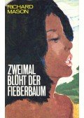 Mason, Richard - Zweimal blüht der Fieberbaum (Eredeti cím: The Fever Tree)