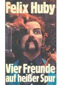 HUBY, FELIX - Vier Freunde auf heißer Spur
