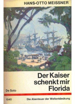 MEISSNER, HANS-OTTO - Der Kaiser schenkt mir Florida - Die Abendteuer der Weltendeckung MEISSNER, HANS-OTTO - Der Kaiser schenkt mir Florida - Die Abendteuer der Weltendeckung, null 0 antikvár könyv