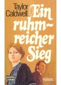 Caldwell, Taylor - Ein ruhmreicher Sieg