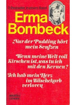 Bombeck, Erma - Nur der Pudding hört mein Seufzen, Wenn meine Welt voll Kirschen ist, was tu ich mit den Kernen?, Ich hab mein Herz im Wöschekorb verloren, null 0 antikvár könyv