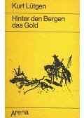 Lütgen, Kurt - Hinter den Bergen das Gold