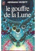Merritt, Abraham - Le gouffre de la Lune