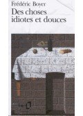 BOYER, FRÉDÉRIC - Des choses idiotes et douces