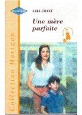 GRANT, SARA - Une mère parfaite