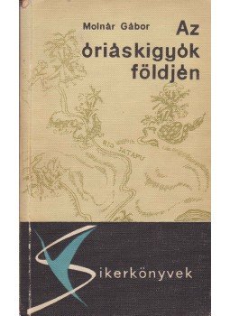 Molnár Gábor - Az óriáskígyók földjén Molnár Gábor - Az óriáskígyók földjén, Budapest 1964 antikvár könyv