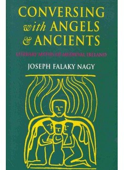 NAGY, JOSEPH FALAKY - Conversing With Angels & Ancients - Literary Myths Of Medieval Ireland, null 1997 antikvár könyv