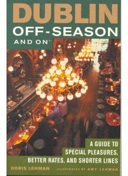 LEHMAN, DORIS - Dublin Off-Season and On - A Guide to Special Pleasures, Better Rates, and Shorter Lines, null 2001 antikvár könyv