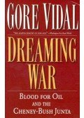 Vidal, Gore - Dreaming War - Blood for Oil and the Cheney-Bush Junta