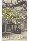 FLAGG, FANNIE - Fried Green Tomatoes at the Whistle Stop Cafe