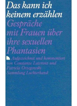 LAWRENZ, CONSTANZE - ORZEGOWSKI, PATRICIA - Das kann ich keinem erzählen - Gespräche mit Frauen über ihre sexuellen Phantasien, null 1988 antikvár könyv