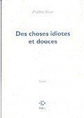 BOYER, FRÉDÉRIC - Des choses idiotes et douces