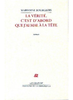 BOUGEOIS, MARIANNE - La vérité, c´est d´abord que j´ai mal á la tête BOUGEOIS, MARIANNE - La vérité, c´est d´abord que j´ai mal á la tête, null 2000 antikvár könyv
