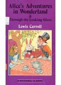 Lewis Carroll - Alice's Adventures in Wonderland and Through the Looking Glass