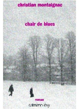 MONTAIGNAC, CHRISTIAN - Chair de blues MONTAIGNAC, CHRISTIAN - Chair de blues, null 1999 antikvár könyv