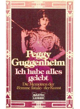 GUGGENHEIM, PEGGY - Ich habe alles gelebt - Die Memoiren der Femme fatale der Kunst (Eredeti cím: Out of this century - Confessions of an Art Addict), null 1986 antikvár könyv