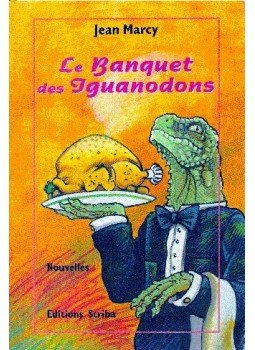 MARCY, JEAN - Le banquet des Iguanodons MARCY, JEAN - Le banquet des Iguanodons, null 1998 antikvár könyv