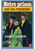 CESBRON, GILBERT - Notre prison est un royaume