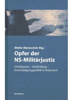 MANOSCHEK, WALTER - Opfer der NS-Militärjustiz - Urtelipraxis, Strafvollzug, Entschädigungspolitik in Österreich, null 2003 antikvár könyv