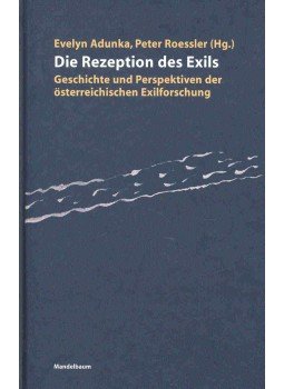 ADUNKA, EVELYN - ROESSLER, PETER - Die Rezeption des Exils - Geschichte und Perspektiven der österreichischen Exilforschung, null 2003 antikvár könyv