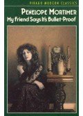 MORTIMER, PENELOPE - My Friend Says It's Bullet-Proof