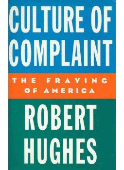 Hughes, Robert - Culture of Complaint - The Fraying of America, null 1993 antikvár könyv