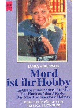 ANDERSON, JAMES - Mord ist Ihr Hobby - drei neue Fälle für Jessica Fletcher: Liebhaber und andere Mörder, Ein Hoch auf den Mörder, Der Mord an Sherlock Holmes (Eredeti cím: Murder, She Wrote: Lovers and Other Killers, Hooray for Homicide, The Murder of Sherlock Holmes), null 1996 antikvár könyv