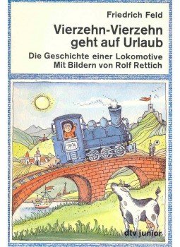 FELD, FRIEDRICH - Vierzehn-Vierzehn geht auf Urlaub (Die Geschichte einer Lokomotive), null 1987 antikvár könyv