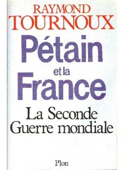 TOURNOUX, RAYMOND - Pétain et la France, La Seconde Guerre mondiale TOURNOUX, RAYMOND - Pétain et la France, La Seconde Guerre mondiale, null 1980 antikvár könyv