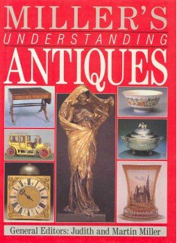 MILLER, JUDITH , MILLER, MARTIN - Miller's Understanding Antiques MILLER, JUDITH , MILLER, MARTIN - Miller's Understanding Antiques, null 0 antikvár könyv