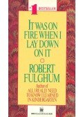 Fulghum, Robert - It was on Fire When I Lay Down on It