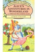 Lewis Carroll - Alice's Adventures in Wonderland and Through the Looking Glass
