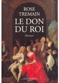 Rose Tremain - Le don du roi
