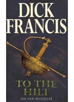 Francis, Dick - To the Hilt Francis, Dick - To the Hilt, London 1997 antikvár könyv