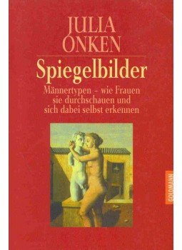 ONKEN, JULIA - Spiegelbilder - Männertypen: wie Frauen sie durchschauen und sich dabei selbst erkennen, null 1997 antikvár könyv