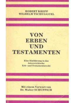 KREPP, ROBERT - TSCHUGGUEL, WILHELM - Von Erben und Testamenten - Eine Einführung in das österreichische Erb- und Testamentsrecht, null 1982 antikvár könyv