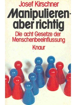 Kirschner, Josef - Manipulieren - aber richtig: Die acht Gesetze der Menschenbeeinflussung, null 1974 antikvár könyv