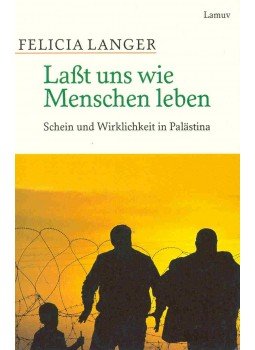 LANGER, FELICIA - Laßt uns wie Menschen leben - Schein und Wirklichkeit in Palästina, null 1996 antikvár könyv
