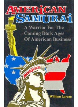 LAREAU, WILLIAM - American Samurai - A Warrior For the Coming Dark Ages of American Business, null 1991 antikvár könyv
