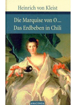Kleist, Heinrich von - Die Marquise von O – Das Erdbeben in Chili Kleist, Heinrich von - Die Marquise von O – Das Erdbeben in Chili, null 2005 antikvár könyv