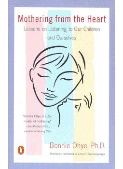 OHYE, BONNIE - Mothering from the Heart - Lessons on Listening to our Children and Ourselves, null 2001 antikvár könyv