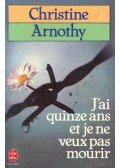 Arnothy,Christine - J'ai quinze ans et je ne veux pas mourir