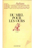 Anthony Burgess - Du miel pour les ours