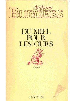 Anthony Burgess - Du miel pour les ours Anthony Burgess - Du miel pour les ours, null 1980 antikvár könyv