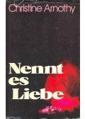 Arnothy,Christine - Nennt es Liebe (Eredeti cím: J'aime la vie)