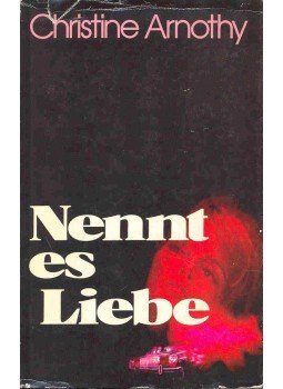 Arnothy,Christine - Nennt es Liebe (Eredeti cím: J'aime la vie) Arnothy,Christine - Nennt es Liebe (Eredeti cím: J'aime la vie), null 1978 antikvár könyv