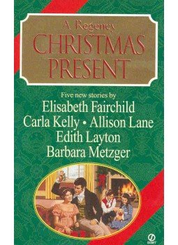 FAIRCHILD - KELLY - LANE - LAYTON - METZGER - A Regency Christmas Present FAIRCHILD - KELLY - LANE - LAYTON - METZGER - A Regency Christmas Present, null 1999 antikvár könyv