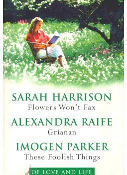 HARRISON, SARAH - RAIFE, ALEXANDRA - PARKER, IMOGEN - Of Love And Life - Flower's Won't Fax, Grianan, These Foolish Things, null 1999 antikvár könyv